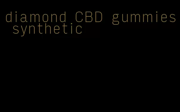 diamond CBD gummies synthetic