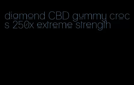 diamond CBD gummy crocs 250x extreme strength