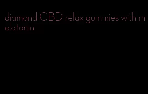 diamond CBD relax gummies with melatonin