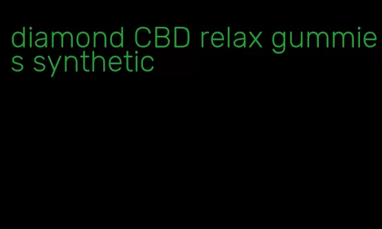 diamond CBD relax gummies synthetic