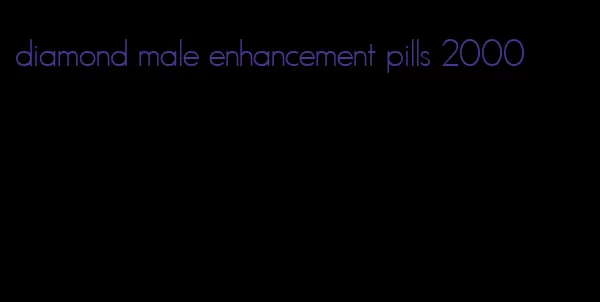 diamond male enhancement pills 2000