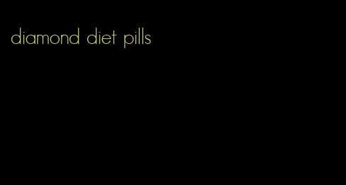 diamond diet pills