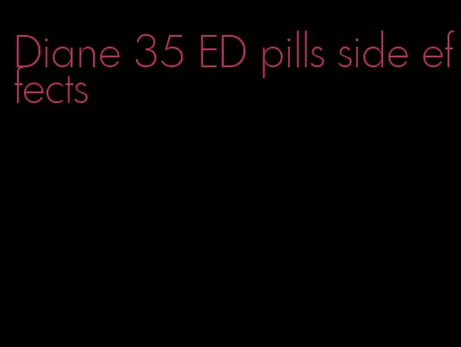 Diane 35 ED pills side effects