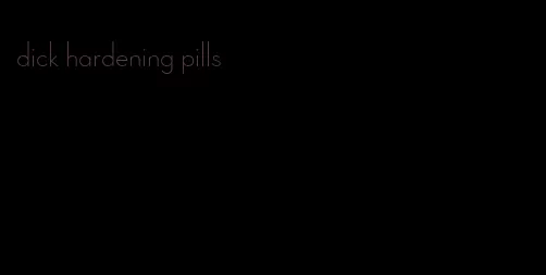 dick hardening pills