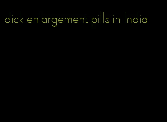 dick enlargement pills in India