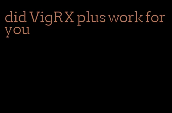 did VigRX plus work for you