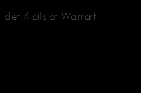 diet 4 pills at Walmart