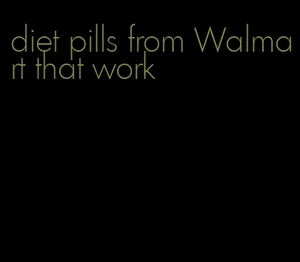 diet pills from Walmart that work