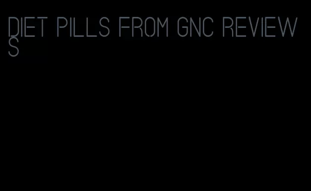 diet pills from GNC reviews