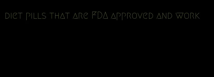 diet pills that are FDA approved and work