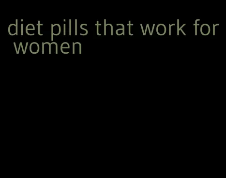 diet pills that work for women