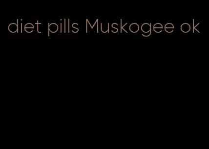 diet pills Muskogee ok