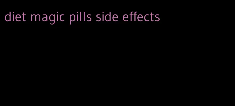 diet magic pills side effects