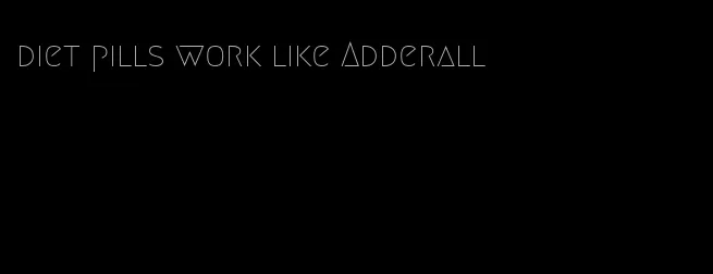 diet pills work like Adderall