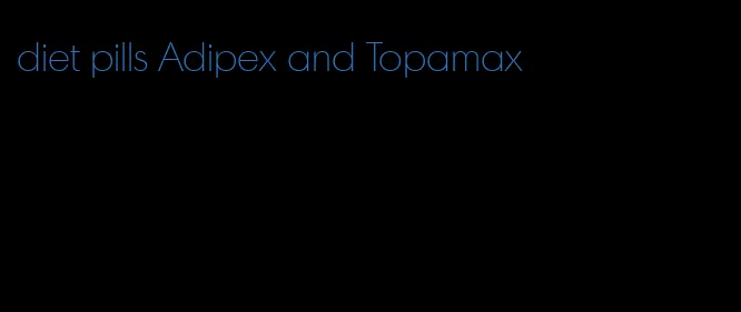 diet pills Adipex and Topamax