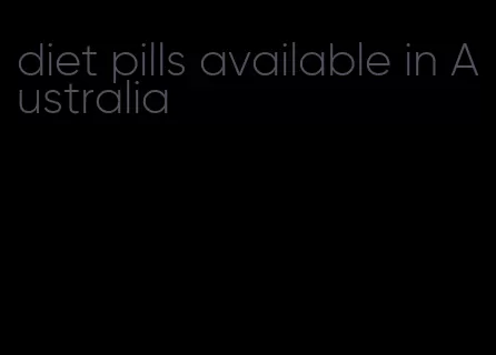 diet pills available in Australia