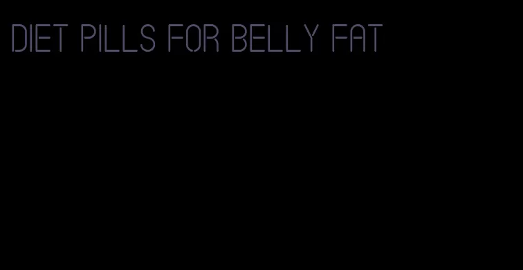 diet pills for belly fat