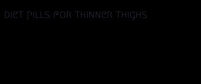 diet pills for thinner thighs