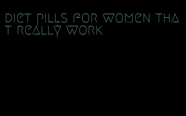 diet pills for women that really work