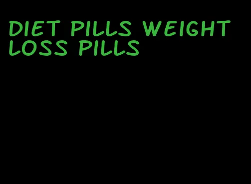 diet pills weight loss pills