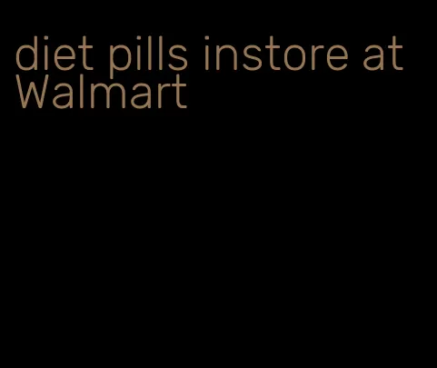 diet pills instore at Walmart