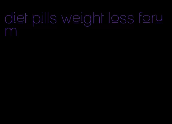 diet pills weight loss forum