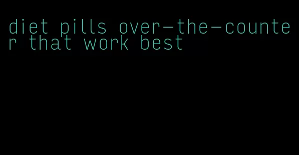diet pills over-the-counter that work best