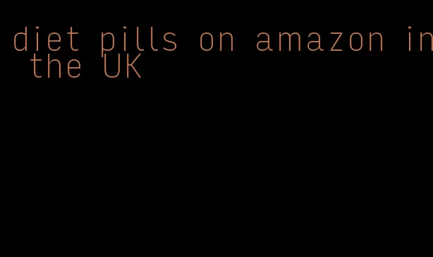 diet pills on amazon in the UK