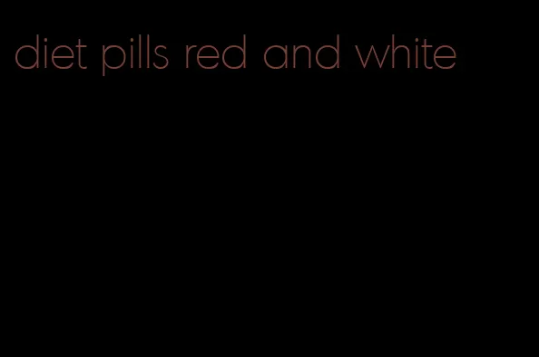 diet pills red and white