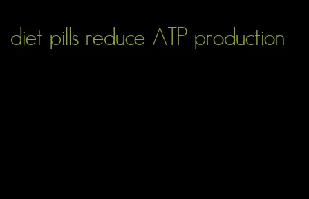 diet pills reduce ATP production