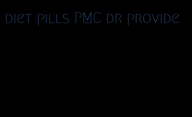 diet pills PMC dr provide