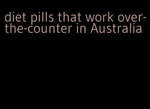 diet pills that work over-the-counter in Australia