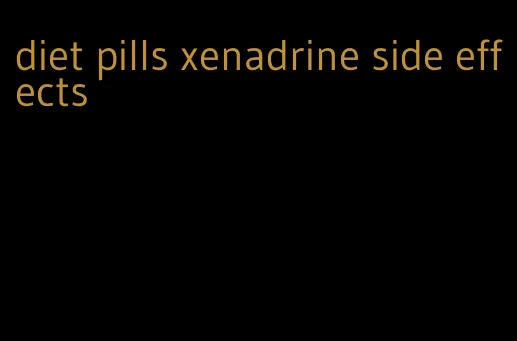 diet pills xenadrine side effects