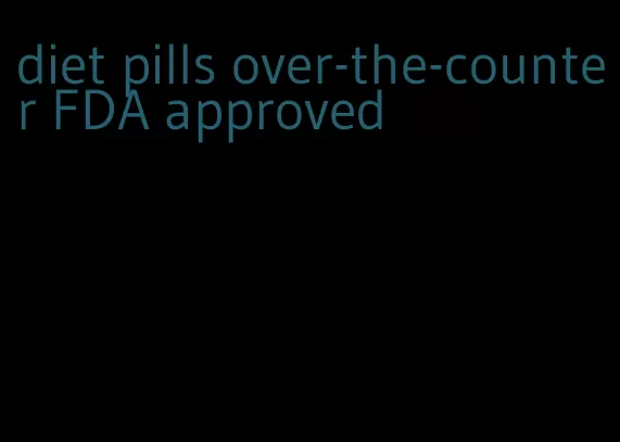 diet pills over-the-counter FDA approved