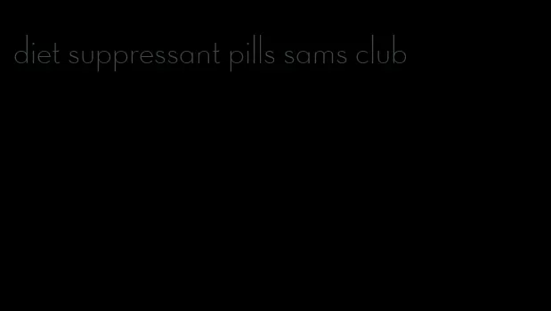 diet suppressant pills sams club