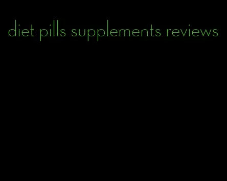 diet pills supplements reviews