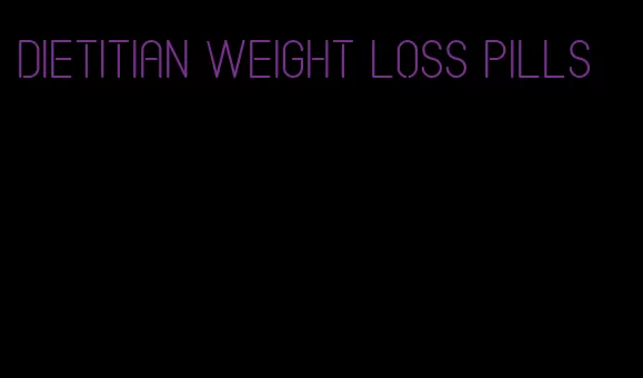 dietitian weight loss pills