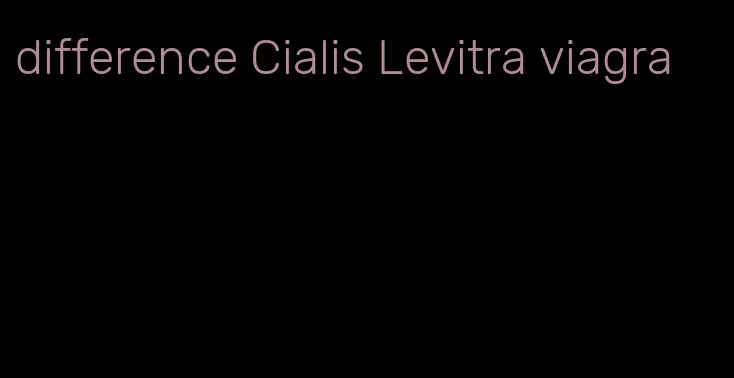 difference Cialis Levitra viagra