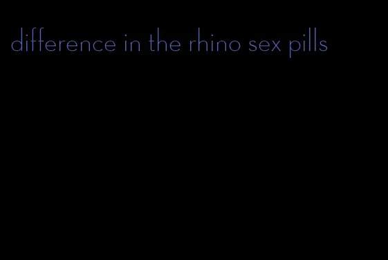 difference in the rhino sex pills