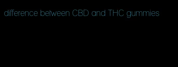 difference between CBD and THC gummies