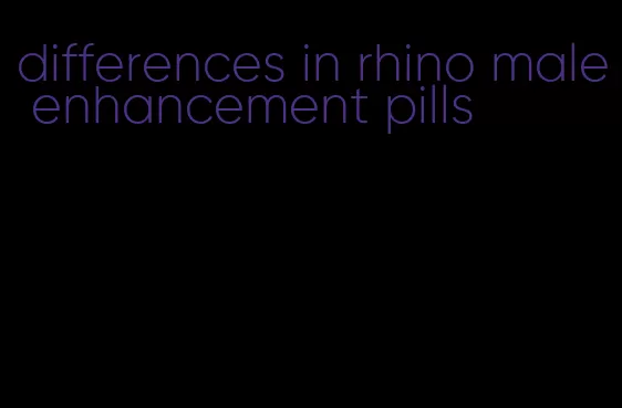 differences in rhino male enhancement pills