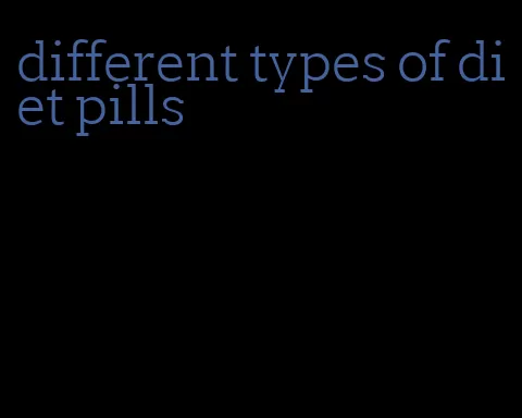 different types of diet pills