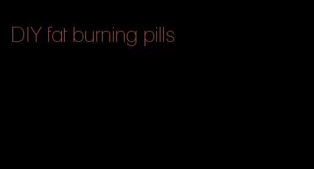 DIY fat burning pills