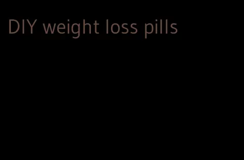 DIY weight loss pills