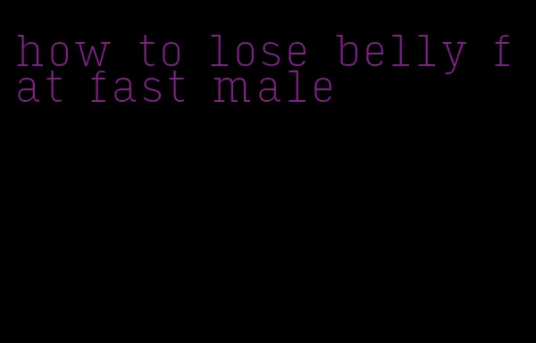 how to lose belly fat fast male