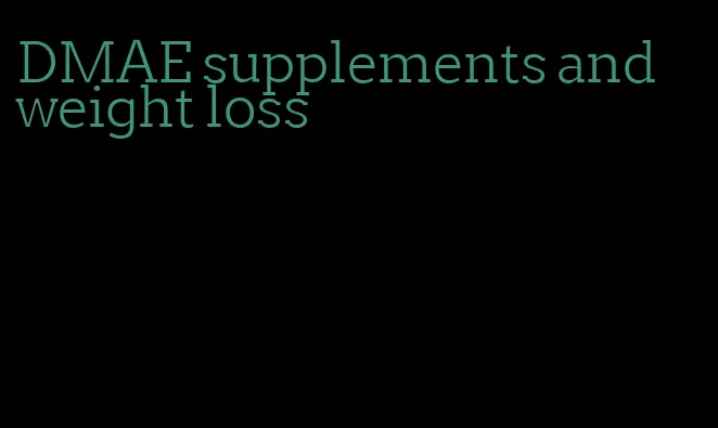 DMAE supplements and weight loss