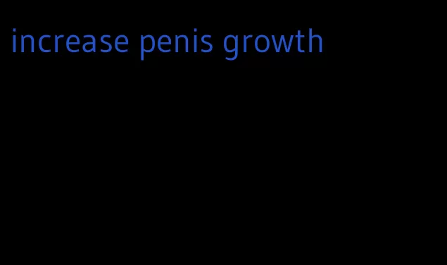 increase penis growth