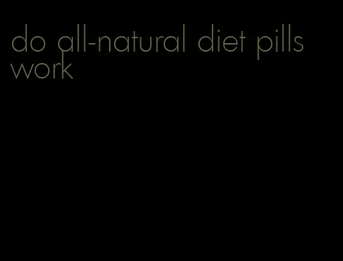 do all-natural diet pills work