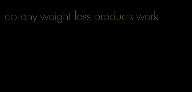 do any weight loss products work