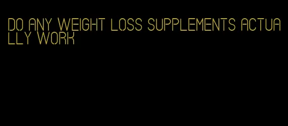 do any weight loss supplements actually work